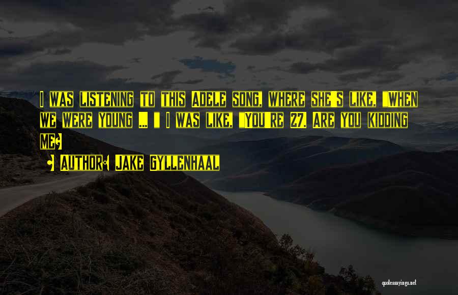 You're Kidding Me Quotes By Jake Gyllenhaal