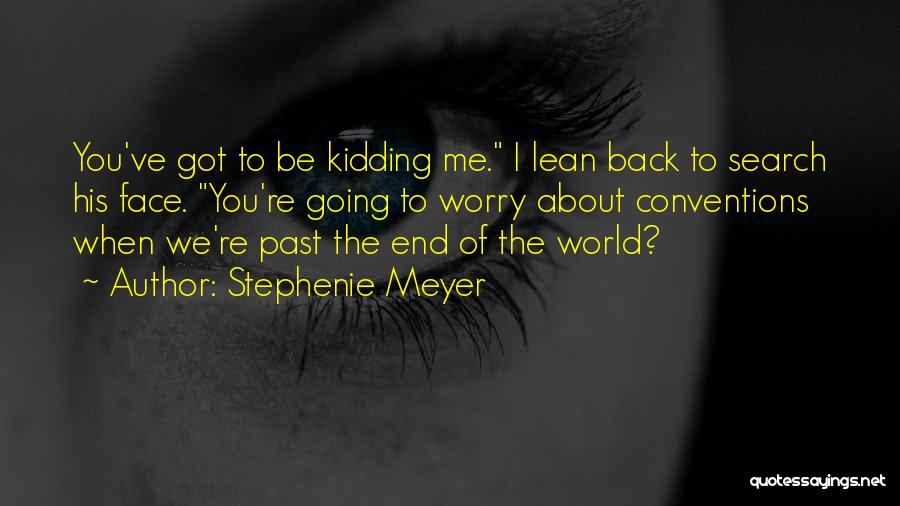 You're Kidding Me Quotes By Stephenie Meyer