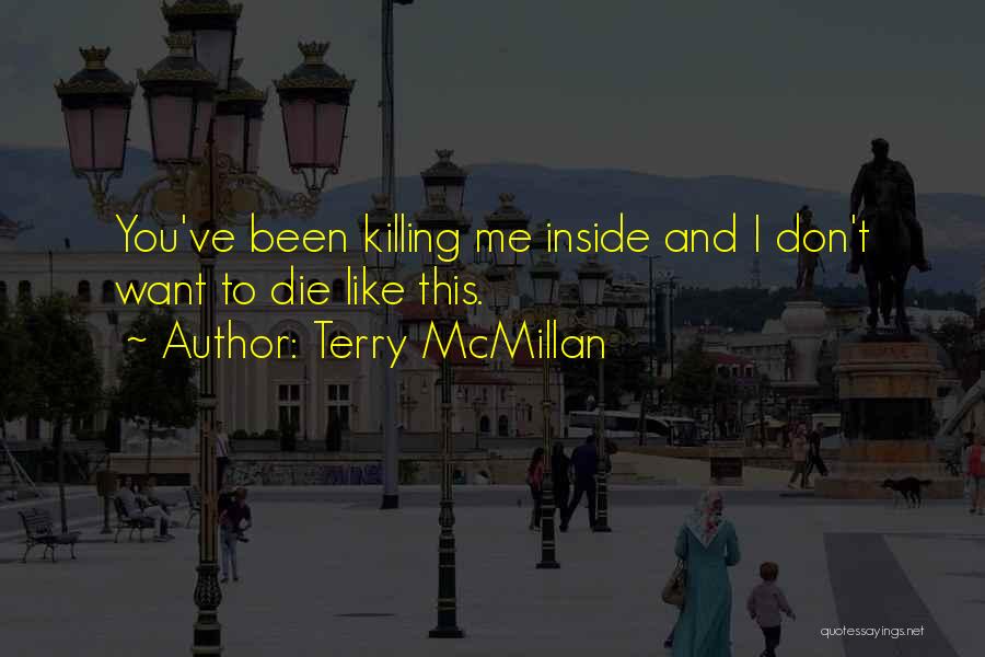 You're Killing Me Inside Quotes By Terry McMillan