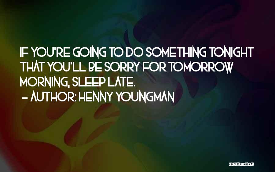 You're Late Quotes By Henny Youngman