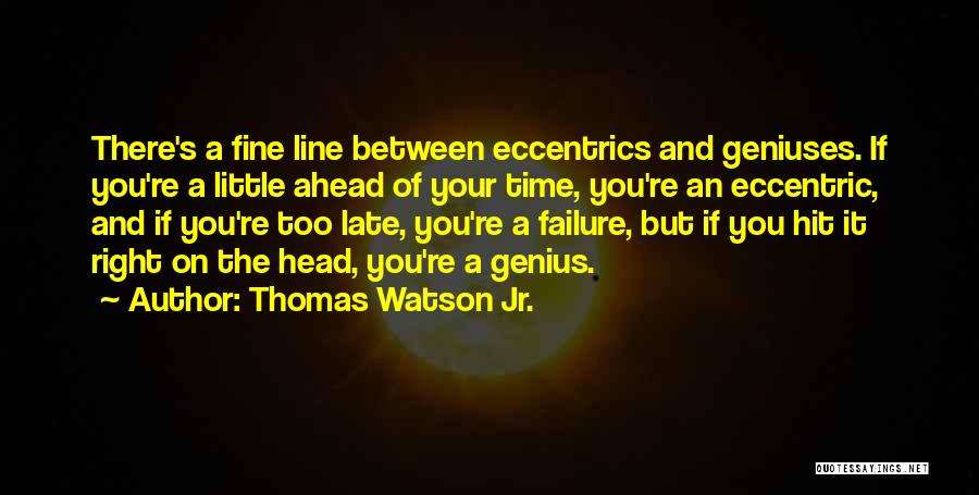 You're Late Quotes By Thomas Watson Jr.