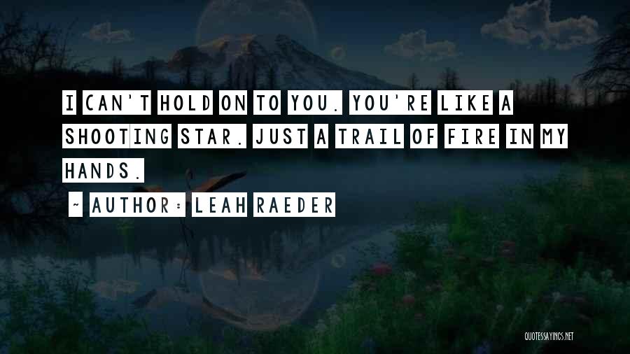 You're Like A Shooting Star Quotes By Leah Raeder