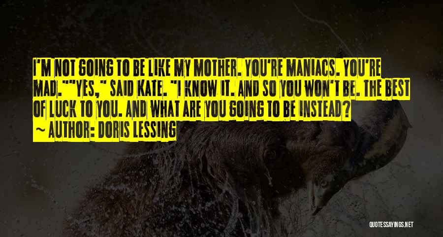 You're Like My Mother Quotes By Doris Lessing