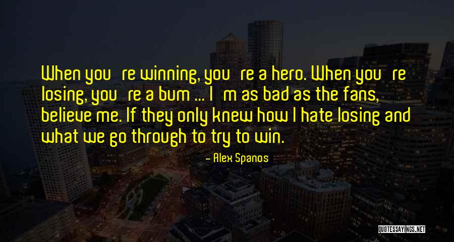 You're Losing Me Quotes By Alex Spanos You're Losing Me Quotes By Alex Spanos