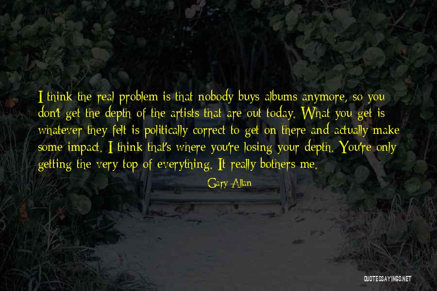 You're Losing Me Quotes By Gary Allan You're Losing Me Quotes By Gary Allan