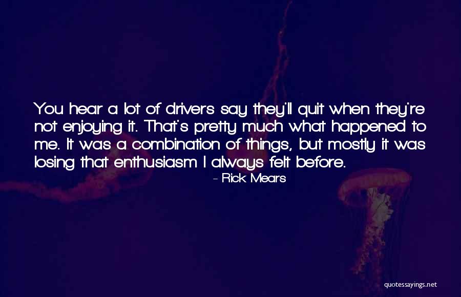 You're Losing Me Quotes By Rick Mears You're Losing Me Quotes By Rick Mears