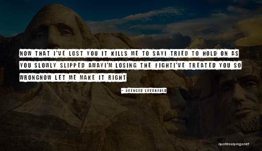 You're Losing Me Slowly Quotes By Avenged Sevenfold You're Losing Me Slowly Quotes By Avenged Sevenfold