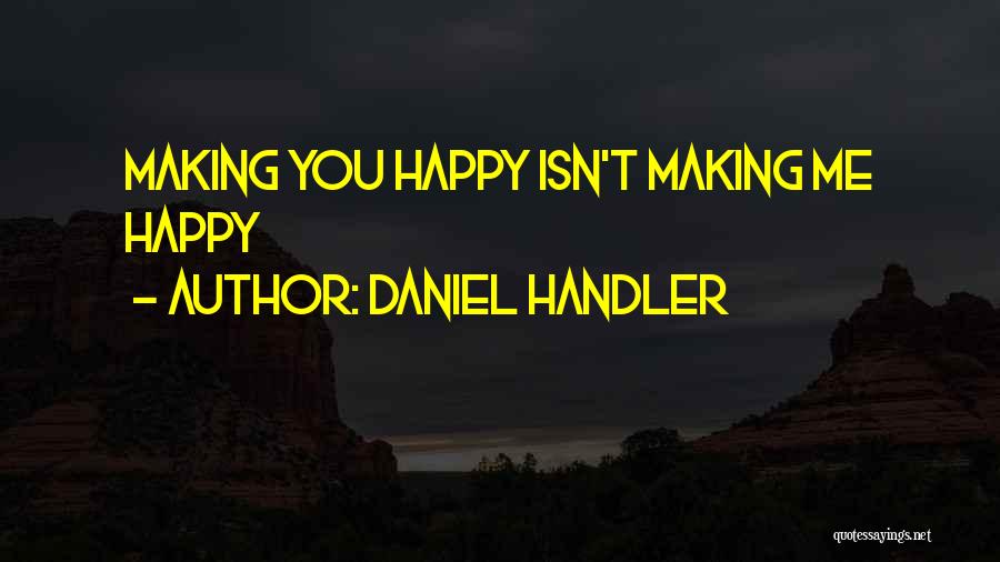 You're Making Me Happy Quotes By Daniel Handler