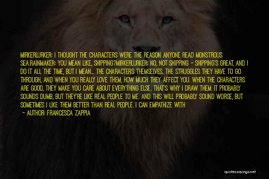 You're Mean Everything To Me Quotes By Francesca Zappia You're Mean Everything To Me Quotes By Francesca Zappia