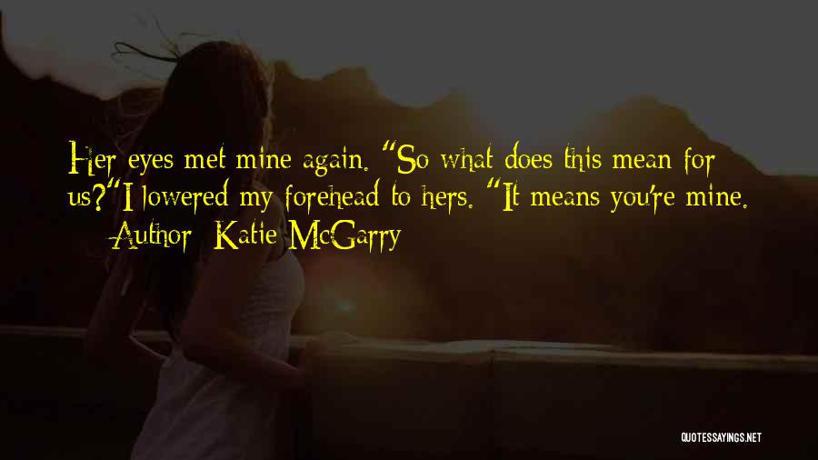 You're Mine Again Quotes By Katie McGarry