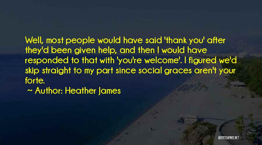 You're Most Welcome Quotes By Heather James