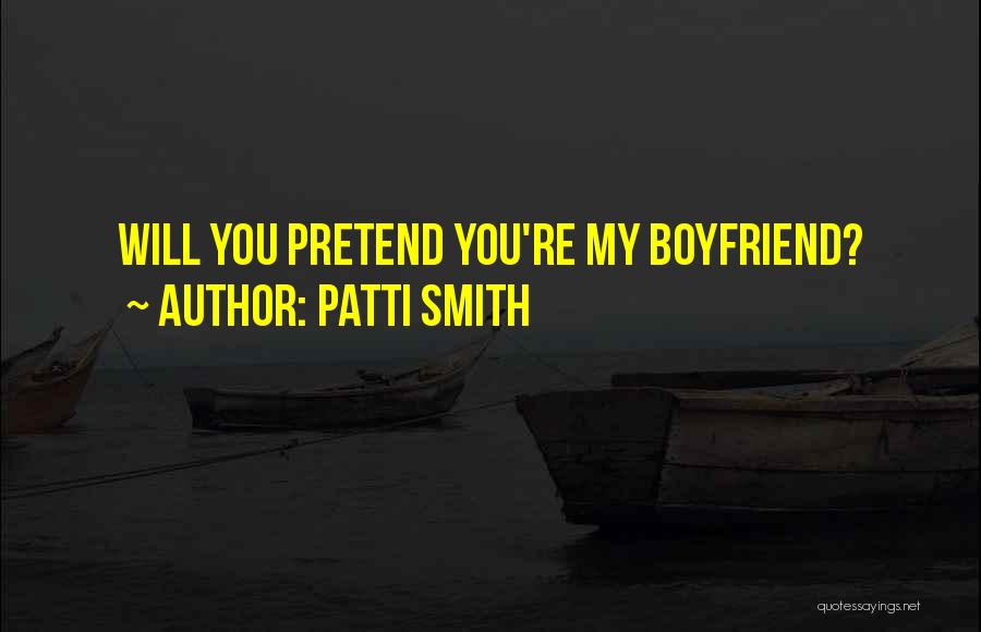 You're My Boyfriend Quotes By Patti Smith