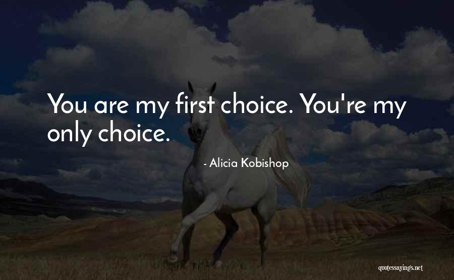 You're My Choice Quotes By Alicia Kobishop