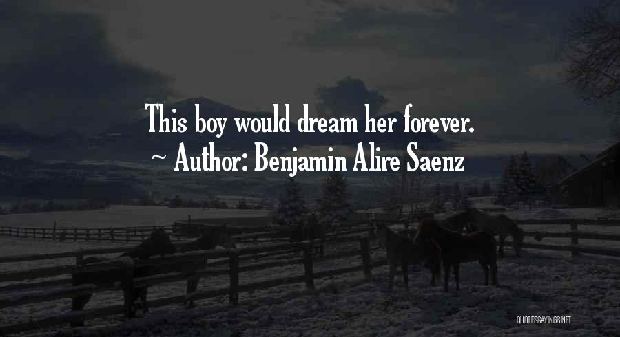 You're My Dream Boy Quotes By Benjamin Alire Saenz