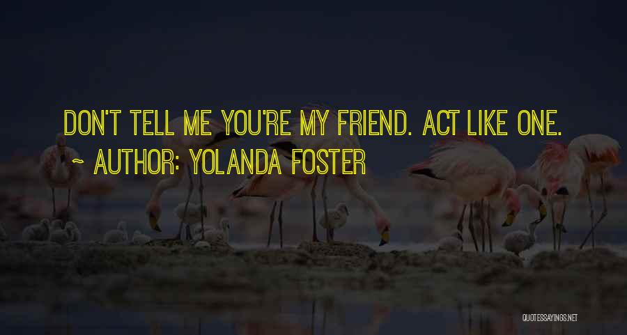 You're My Friend Quotes By Yolanda Foster