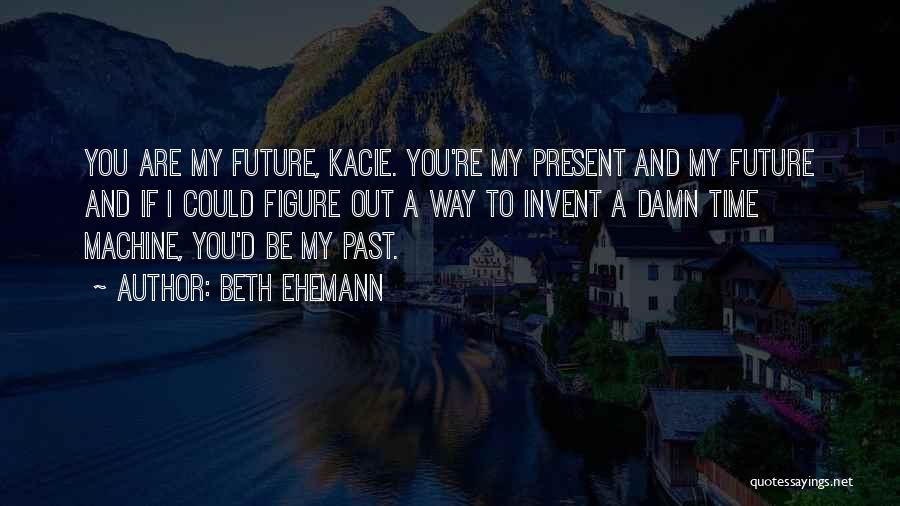You're My Future Quotes By Beth Ehemann