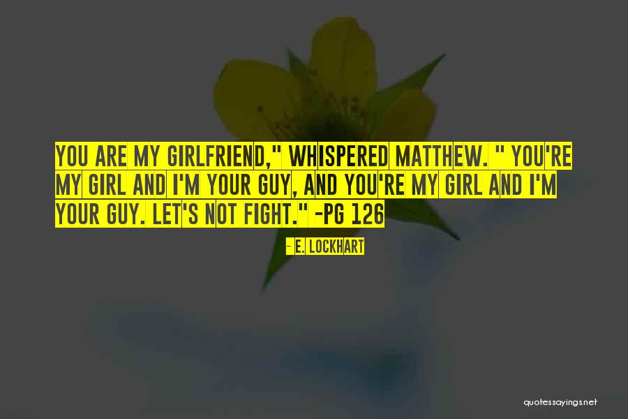 You're My Girlfriend Quotes By E. Lockhart You're My Girlfriend Quotes By E. Lockhart