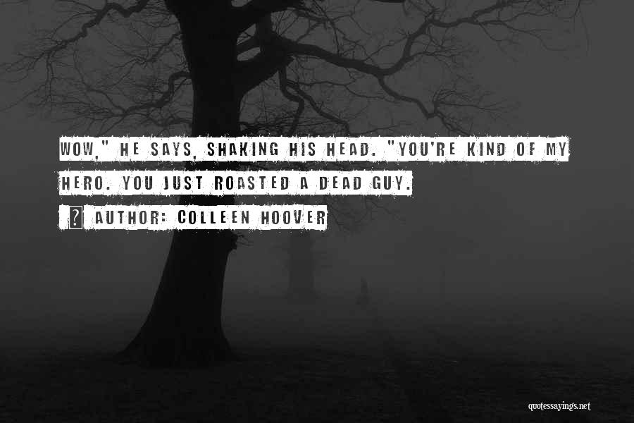 You're My Hero Quotes By Colleen Hoover