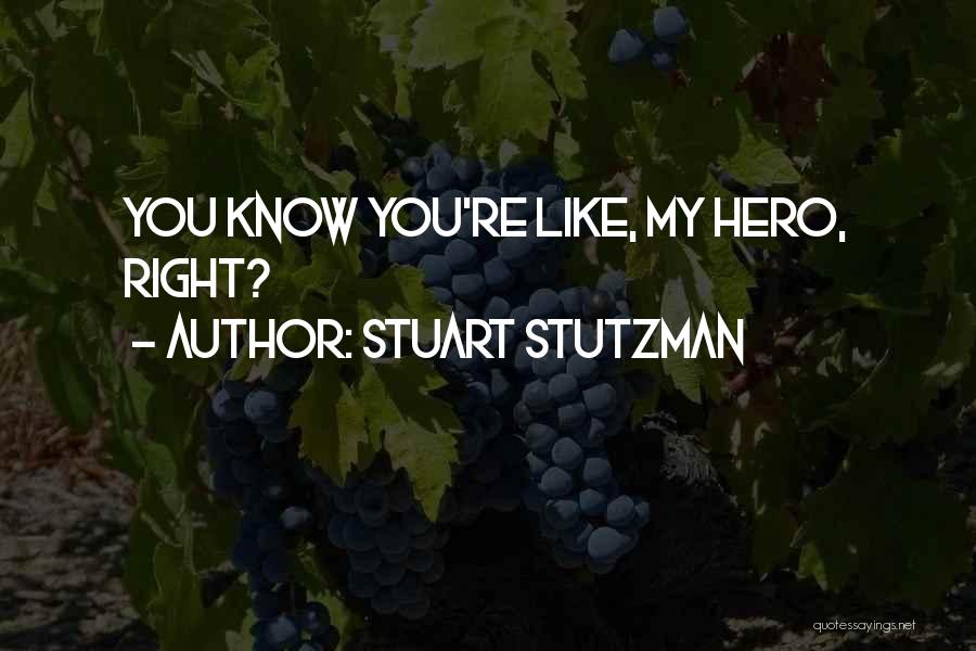 You're My Hero Quotes By Stuart Stutzman