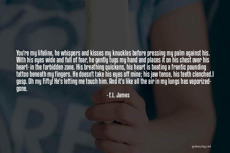 You're My Lifeline Quotes By E.L. James You're My Lifeline Quotes By E.L. James