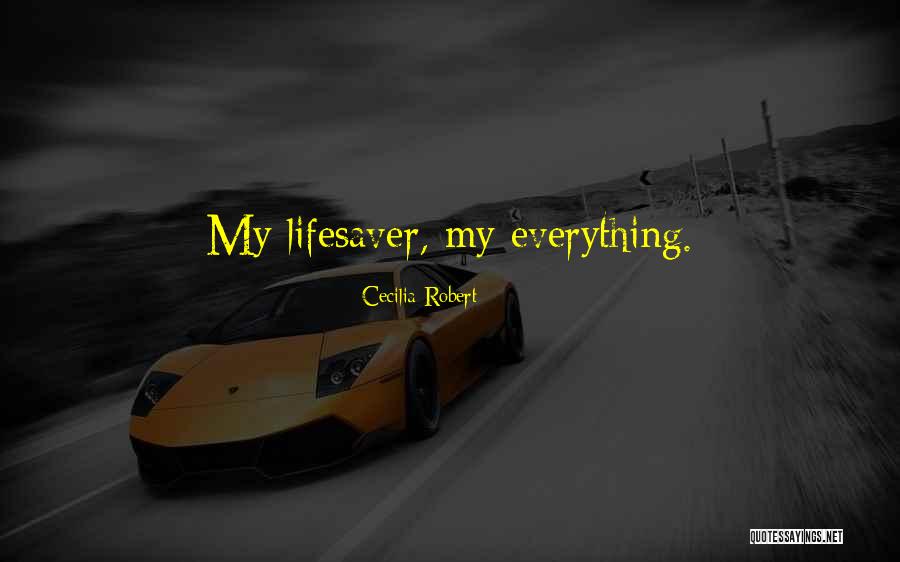You're My Lifesaver Quotes By Cecilia Robert You're My Lifesaver Quotes By Cecilia Robert