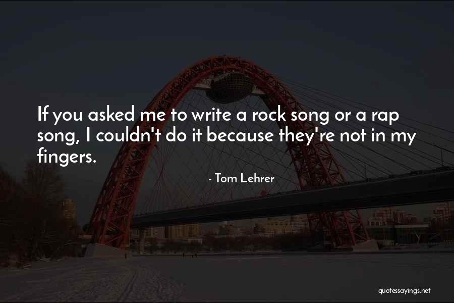 You're My Rock Quotes By Tom Lehrer You're My Rock Quotes By Tom Lehrer