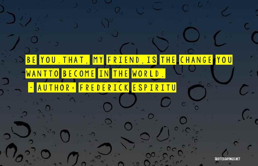 You're My True Friend Quotes By Frederick Espiritu