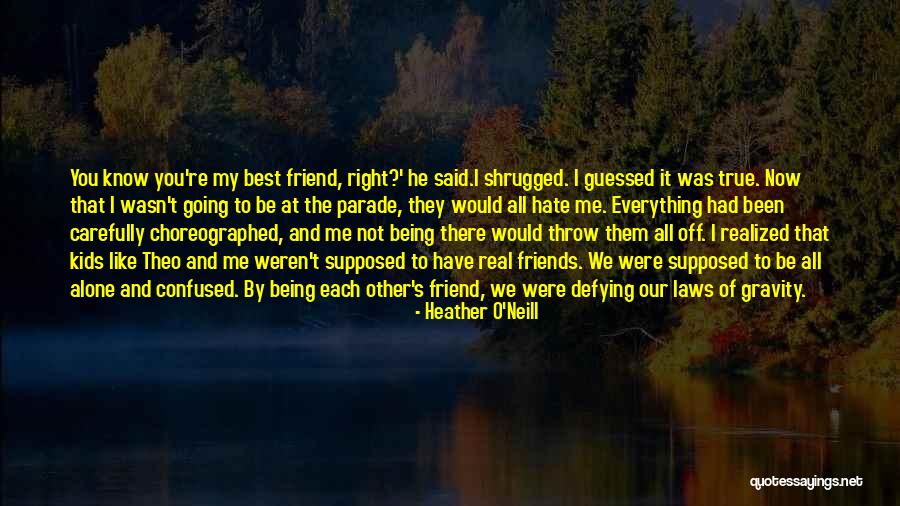 You're My True Friend Quotes By Heather O'Neill