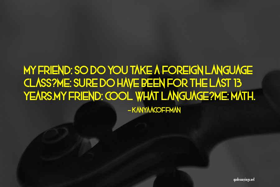 You're My True Friend Quotes By KanyaACoffman