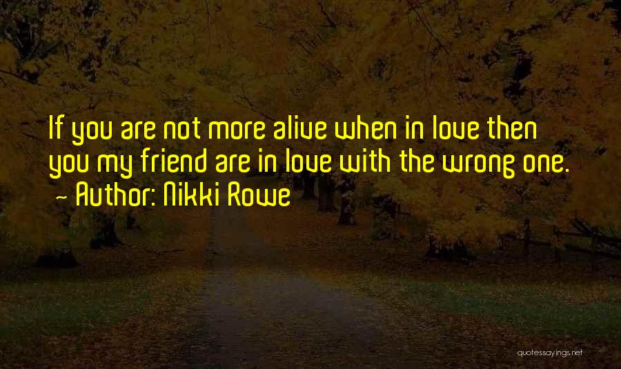 You're My True Friend Quotes By Nikki Rowe You're My True Friend Quotes By Nikki Rowe