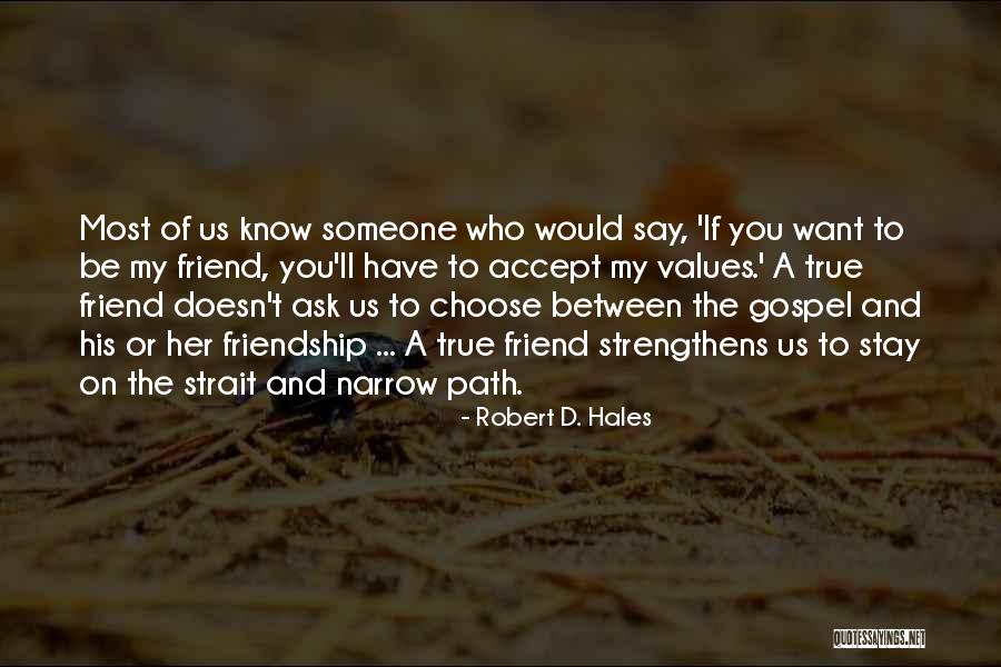 You're My True Friend Quotes By Robert D. Hales You're My True Friend Quotes By Robert D. Hales