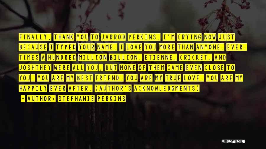 You're My True Friend Quotes By Stephanie Perkins You're My True Friend Quotes By Stephanie Perkins