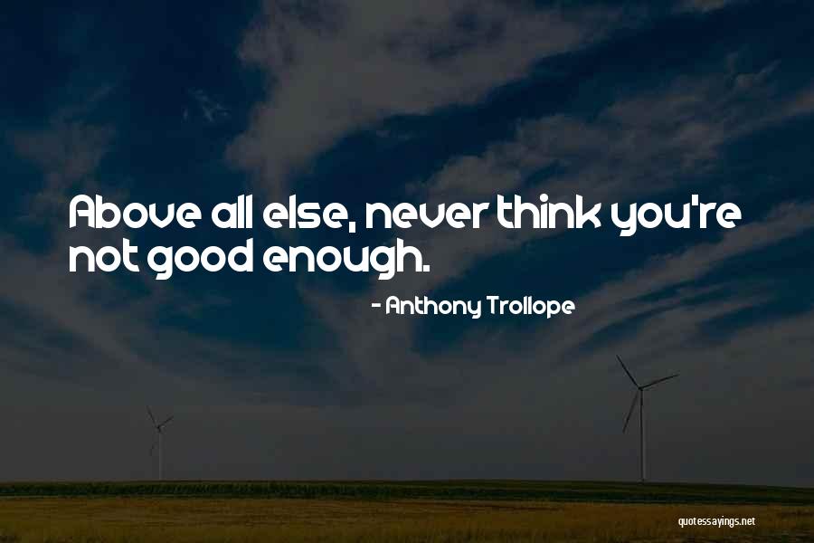 You're Never Good Enough Quotes By Anthony Trollope You're Never Good Enough Quotes By Anthony Trollope