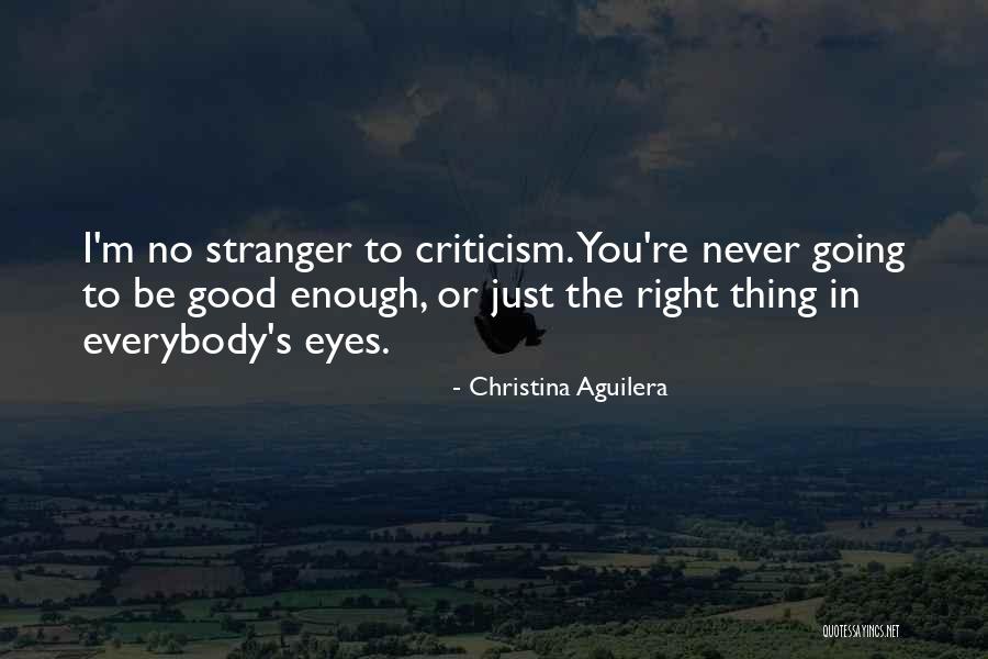 You're Never Good Enough Quotes By Christina Aguilera You're Never Good Enough Quotes By Christina Aguilera