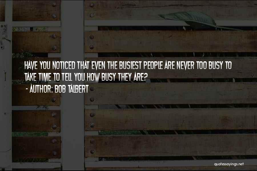 You're Never Too Busy Quotes By Bob Talbert