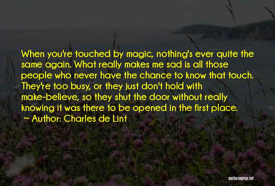 You're Never Too Busy Quotes By Charles De Lint