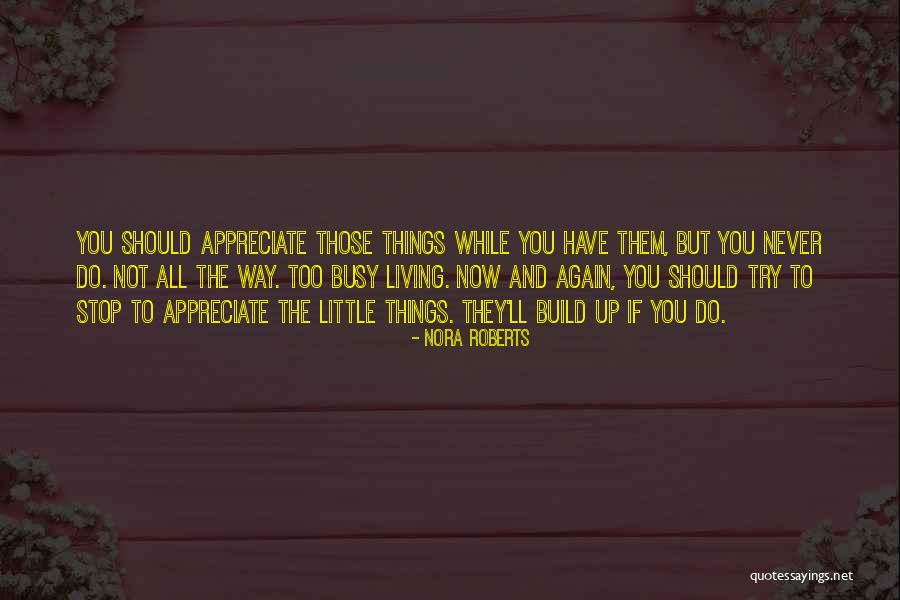 You're Never Too Busy Quotes By Nora Roberts You're Never Too Busy Quotes By Nora Roberts