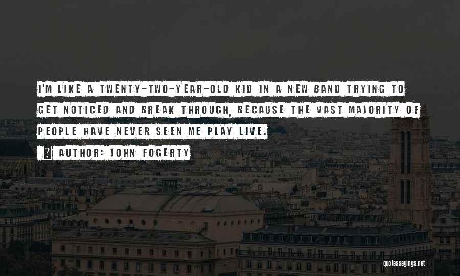 You're Never Too Old To Be A Kid Quotes By John Fogerty You're Never Too Old To Be A Kid Quotes By John Fogerty