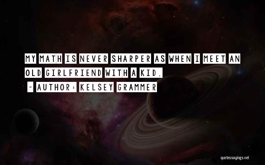 You're Never Too Old To Be A Kid Quotes By Kelsey Grammer