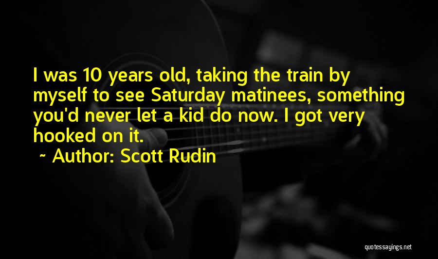 You're Never Too Old To Be A Kid Quotes By Scott Rudin