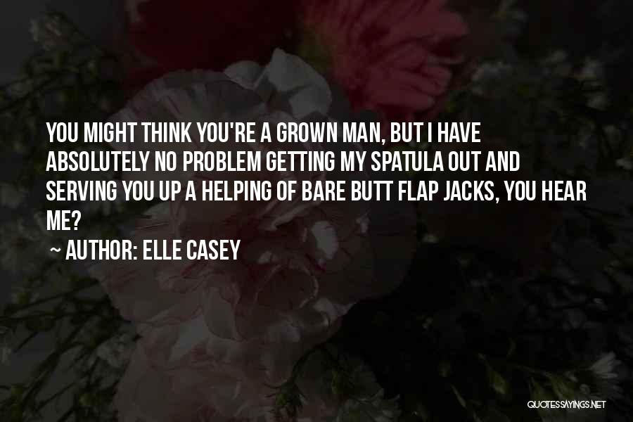 You're No Man Quotes By Elle Casey