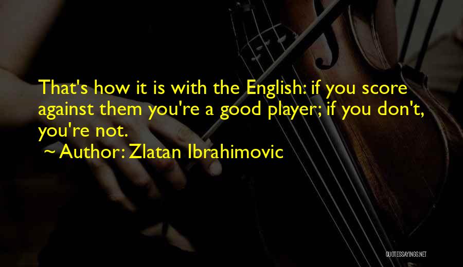 You're Not A Player Quotes By Zlatan Ibrahimovic