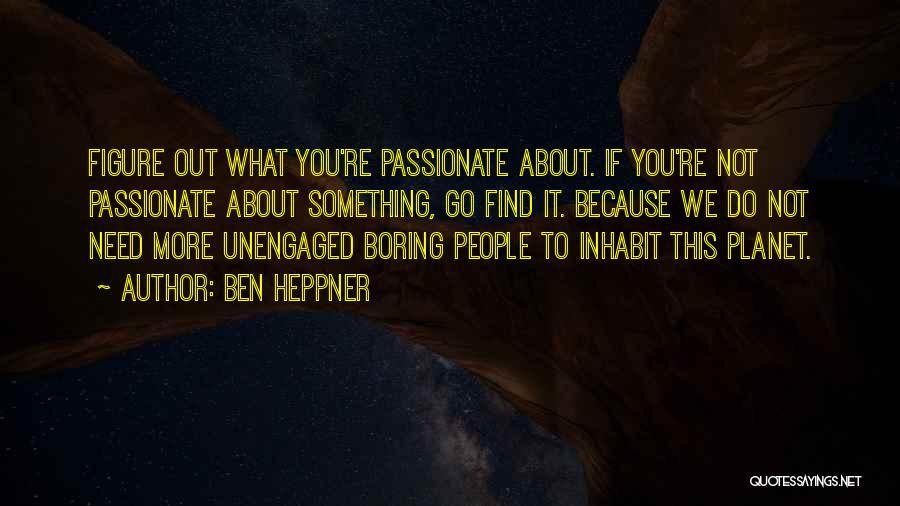 You're Not Boring Quotes By Ben Heppner