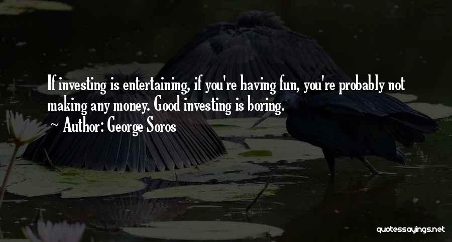 You're Not Boring Quotes By George Soros