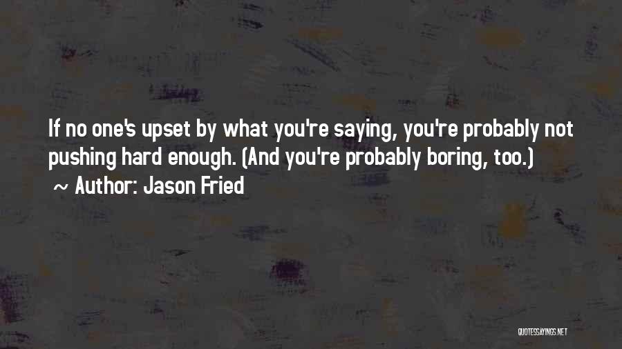 You're Not Boring Quotes By Jason Fried