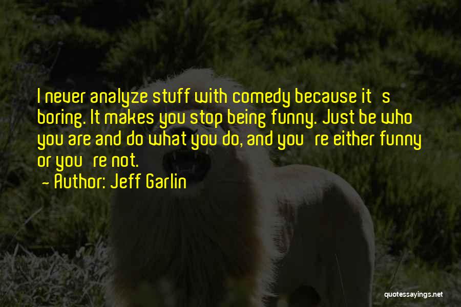 You're Not Boring Quotes By Jeff Garlin