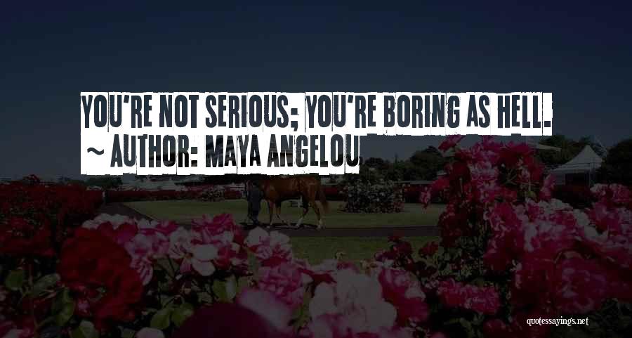 You're Not Boring Quotes By Maya Angelou