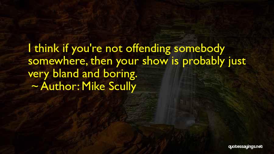 You're Not Boring Quotes By Mike Scully