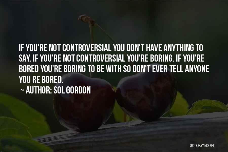 You're Not Boring Quotes By Sol Gordon