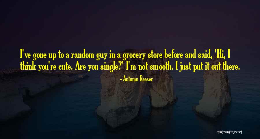 You're Not Cute Quotes By Autumn Reeser You're Not Cute Quotes By Autumn Reeser